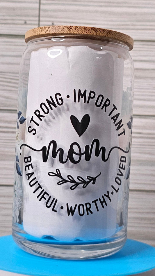 16oz Glass Can Mom- Strong/Important/Beautiful/Loved  UVDTF Decal