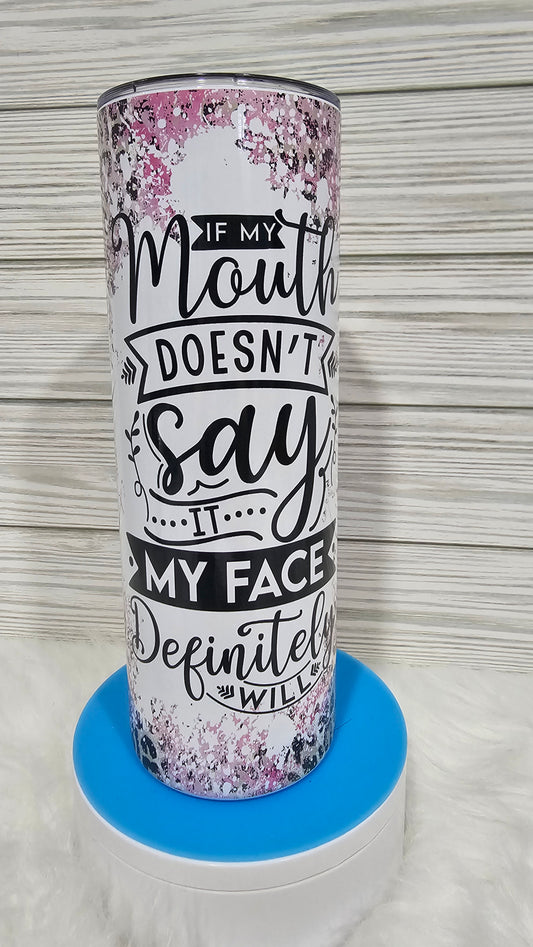 20oz Skinny Mouth Doesn't Say My Face Will Sublimation Tumbler